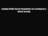 Read Leading Public Sector Innovation: Co-creating for a Better Society PDF Free
