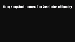 Read Hong Kong Architecture: The Aesthetics of Density Ebook Free