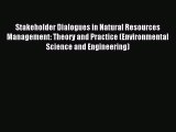 Read Stakeholder Dialogues in Natural Resources Management: Theory and Practice (Environmental