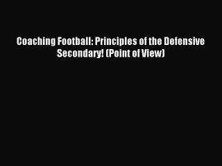 Read Coaching Football: Principles of the Defensive Secondary! (Point of View) PDF Free