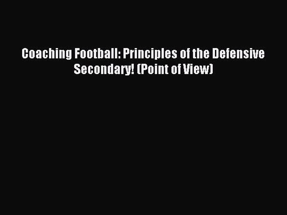 Read Coaching Football: Principles of the Defensive Secondary! (Point of View) PDF Free