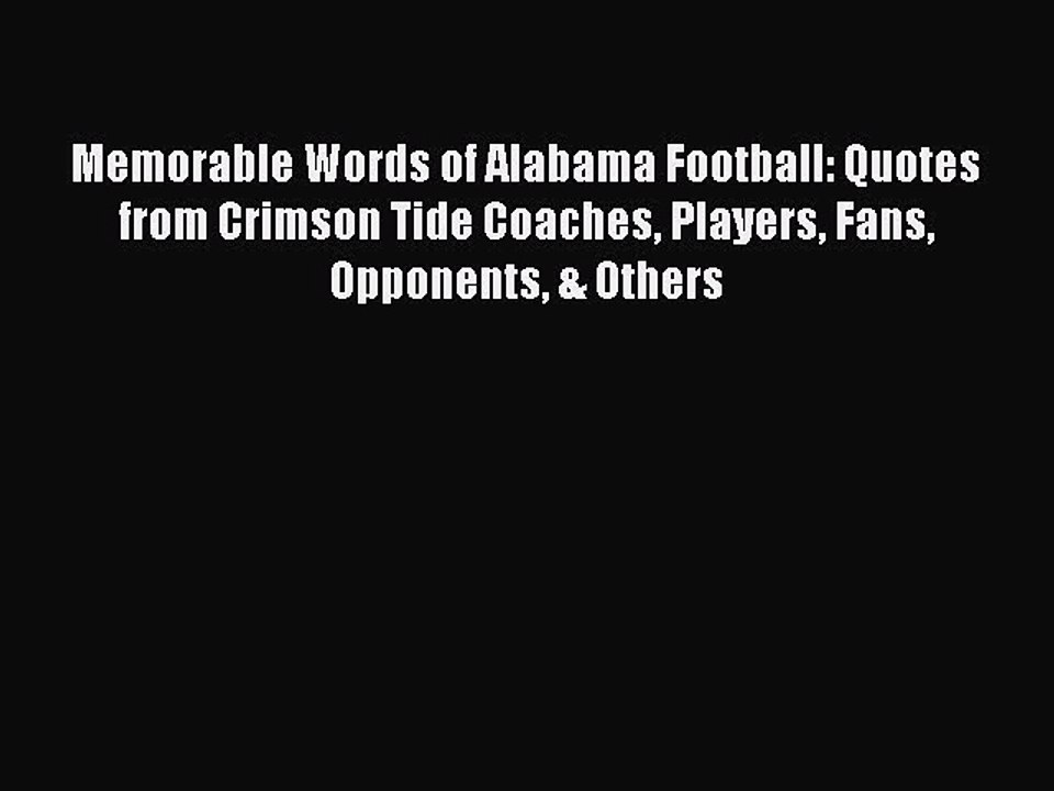 Download Memorable Words of Alabama Football: Quotes from Crimson Tide Coaches Players Fans