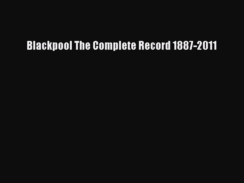 Read Blackpool The Complete Record 1887-2011 Ebook Free