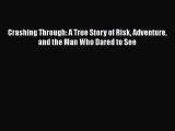 [Read Book] Crashing Through: A True Story of Risk Adventure and the Man Who Dared to See