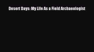 [Read Book] Desert Days: My Life As a Field Archaeologist  EBook