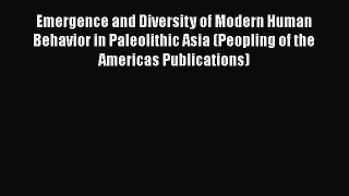 [Read Book] Emergence and Diversity of Modern Human Behavior in Paleolithic Asia (Peopling
