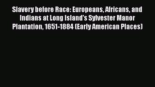 [Read Book] Slavery before Race: Europeans Africans and Indians at Long Island's Sylvester