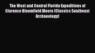 [Read Book] The West and Central Florida Expeditions of Clarence Bloomfield Moore (Classics