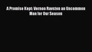 Read A Promise Kept: Vernon Ravsten an Uncommon Man for Our Season PDF Online