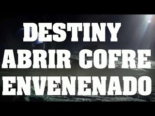 Truco Destiny - Abrir cofre envenenado en el acorazado