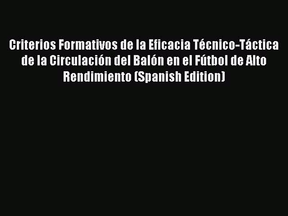 Read Criterios Formativos de la Eficacia Técnico-Táctica de la Circulación del Balón en el