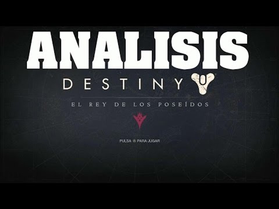 Analisis Destiny El Rey De Los Poseidos - Analisis y gameplay