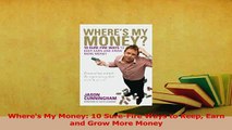 Read  Wheres My Money 10 SureFire Ways to Keep Earn and Grow More Money Ebook Free