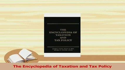 Read  The Encyclopedia of Taxation and Tax Policy Ebook Free