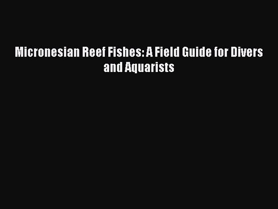 Read Micronesian Reef Fishes: A Field Guide for Divers and Aquarists Ebook Free