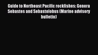 Read Guide to Northeast Pacific rockfishes: Genera Sebastes and Sebastolobus (Marine advisory