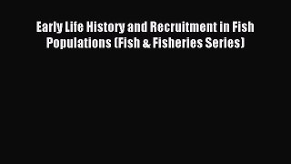 Download Early Life History and Recruitment in Fish Populations (Fish & Fisheries Series) Ebook