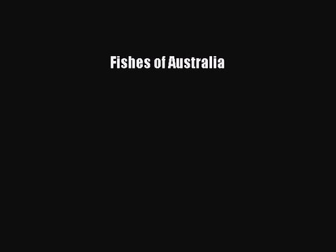 Read Fishes of Australia Ebook Free