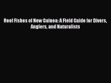 Download Reef Fishes of New Guinea: A Field Guide for Divers Anglers and Naturalists PDF Online