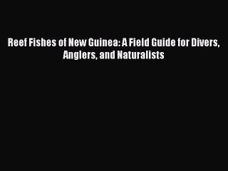 Download Video: Download Reef Fishes of New Guinea: A Field Guide for Divers Anglers and Naturalists PDF Online