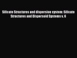 Download Silicate Structures and dispersion system: Silicate Structures and Dispersoid Systems