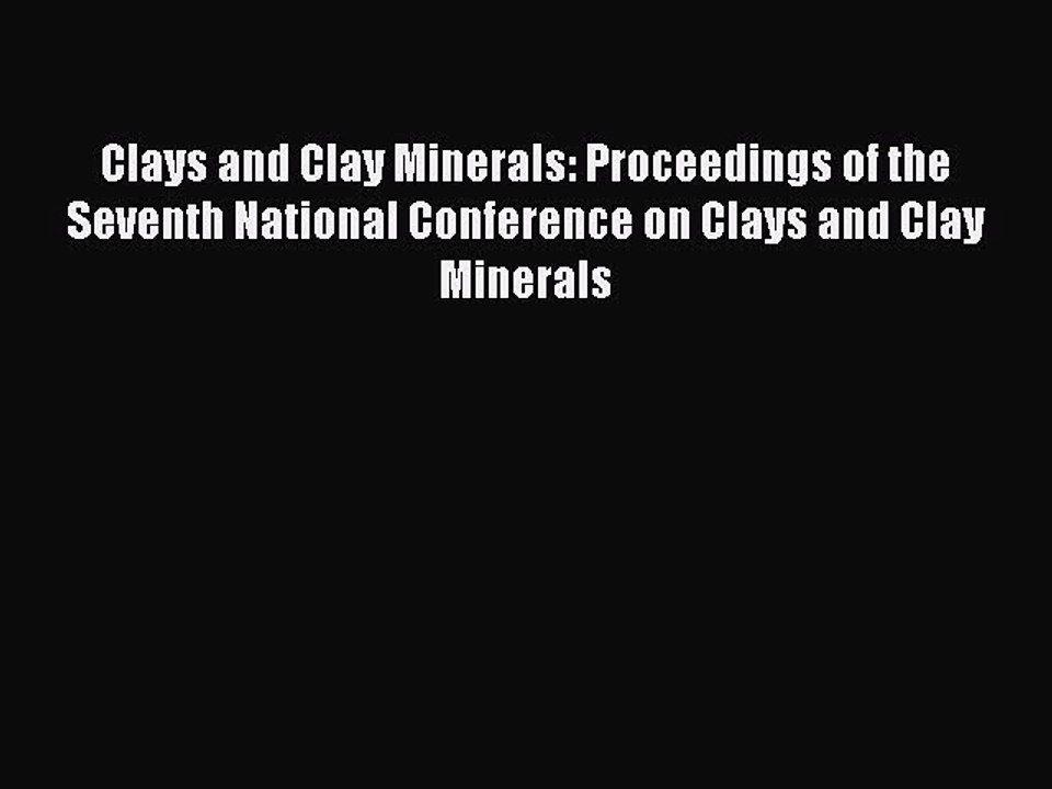 Read Clays and Clay Minerals: Proceedings of the Seventh National Conference on Clays and Clay