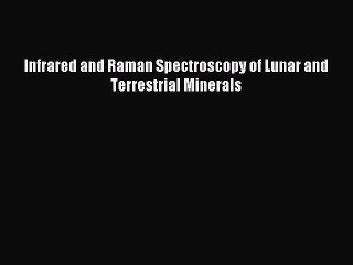 Download Infrared and Raman Spectroscopy of Lunar and Terrestrial Minerals Ebook Online