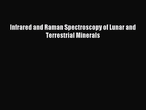 Download Infrared and Raman Spectroscopy of Lunar and Terrestrial Minerals Ebook Online