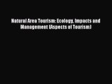 Read Natural Area Tourism: Ecology Impacts and Management (Aspects of Tourism) Ebook Free