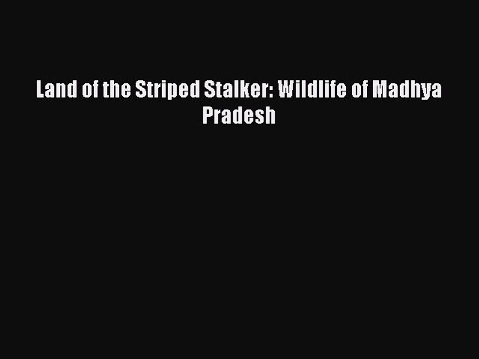 Read Land of the Striped Stalker: Wildlife of Madhya Pradesh Ebook Free