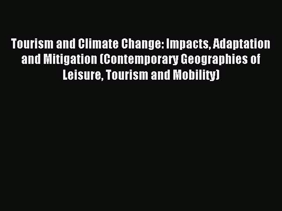 Read Tourism and Climate Change: Impacts Adaptation and Mitigation (Contemporary Geographies