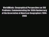 Read WorldMinds: Geographical Perspectives on 100 Problems: Commemorating the 100th Anniversary