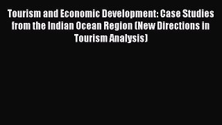 Download Tourism and Economic Development: Case Studies from the Indian Ocean Region (New Directions