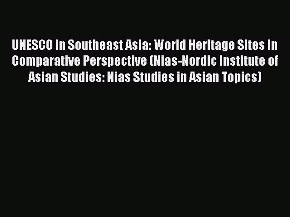 Read UNESCO in Southeast Asia: World Heritage Sites in Comparative Perspective (Nias-Nordic