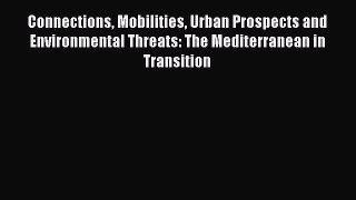 Read Connections Mobilities Urban Prospects and Environmental Threats: The Mediterranean in