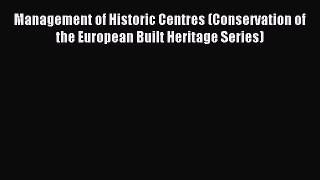 Read Management of Historic Centres (Conservation of the European Built Heritage Series) Ebook