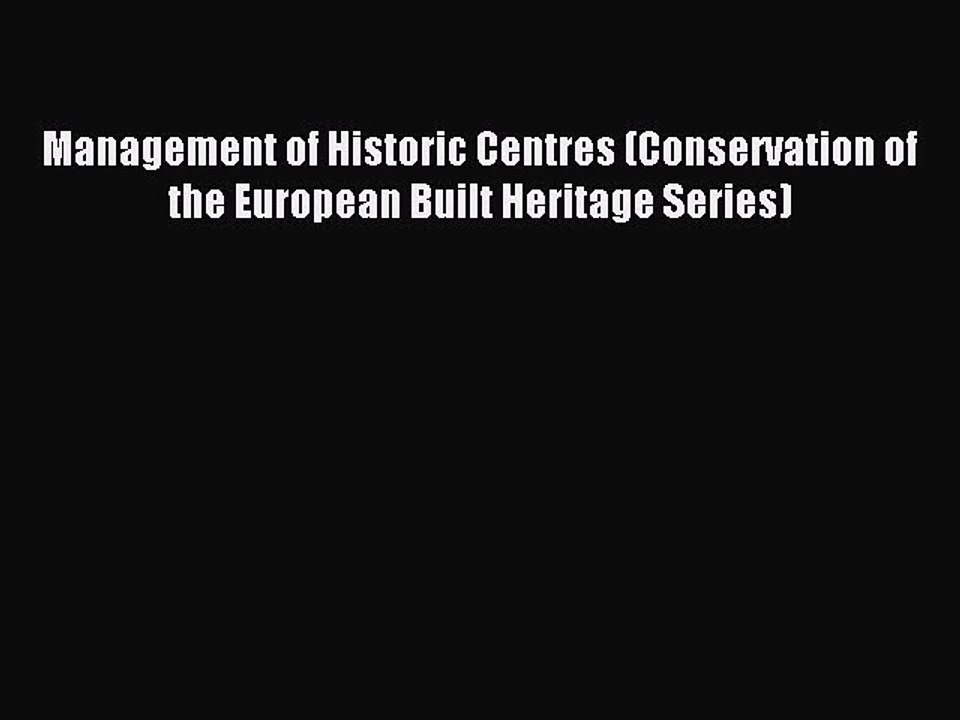 Read Management of Historic Centres (Conservation of the European Built Heritage Series) Ebook
