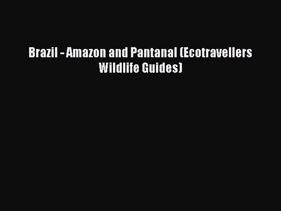 Read Brazil - Amazon and Pantanal (Ecotravellers Wildlife Guides) Ebook Free