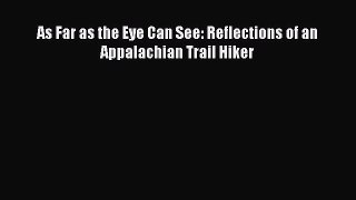 Read As Far as the Eye Can See: Reflections of an Appalachian Trail Hiker Ebook Free