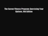 Read The Career Fitness Program: Exercising Your Options 9th Edition Ebook Free