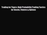 PDF Trading for Tigers: High Probability Trading Tactics for Stocks Futures & Options  Read