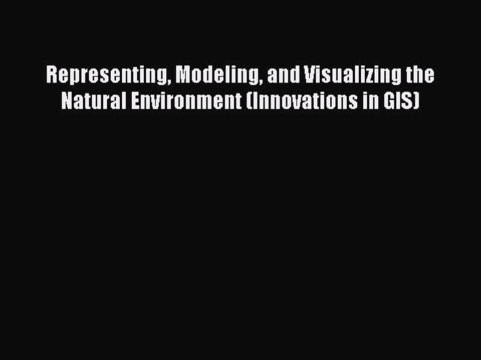 Download Representing Modeling and Visualizing the Natural Environment (Innovations in GIS)