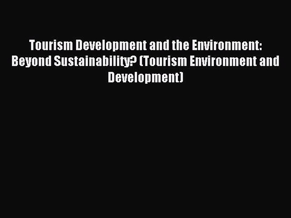Read Tourism Development and the Environment: Beyond Sustainability? (Tourism Environment and