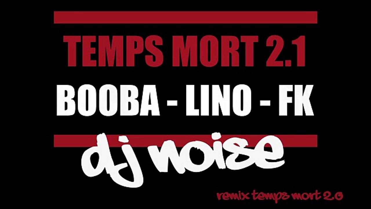 Dj Noise (Booba, Lino & FK) - Temps Mort 2.1 (Remix Temps Mort 2.0)