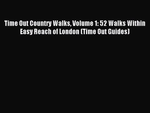 Read Time Out Country Walks Volume 1: 52 Walks Within Easy Reach of London (Time Out Guides)