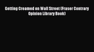 Download Getting Creamed on Wall Street (Fraser Contrary Opinion Library Book)  EBook