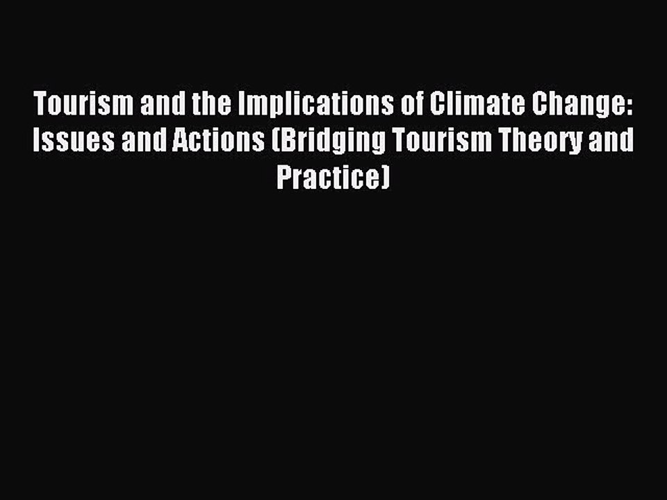 Read Tourism and the Implications of Climate Change: Issues and Actions (Bridging Tourism Theory