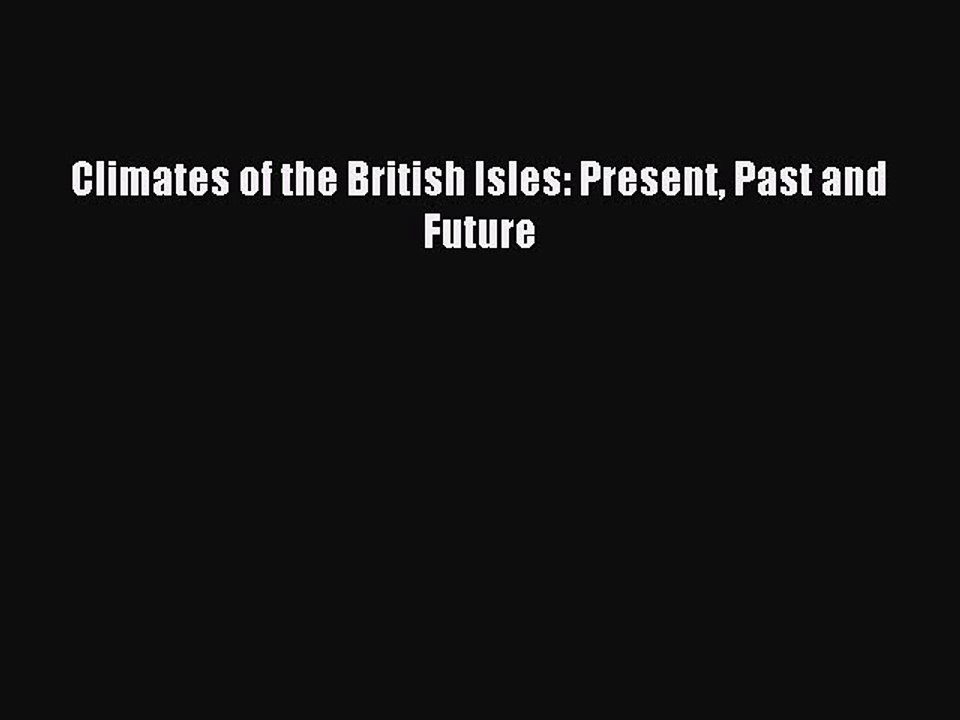 Read Climates of the British Isles: Present Past and Future Ebook Free