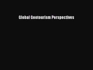 Read Global Geotourism Perspectives Ebook Online