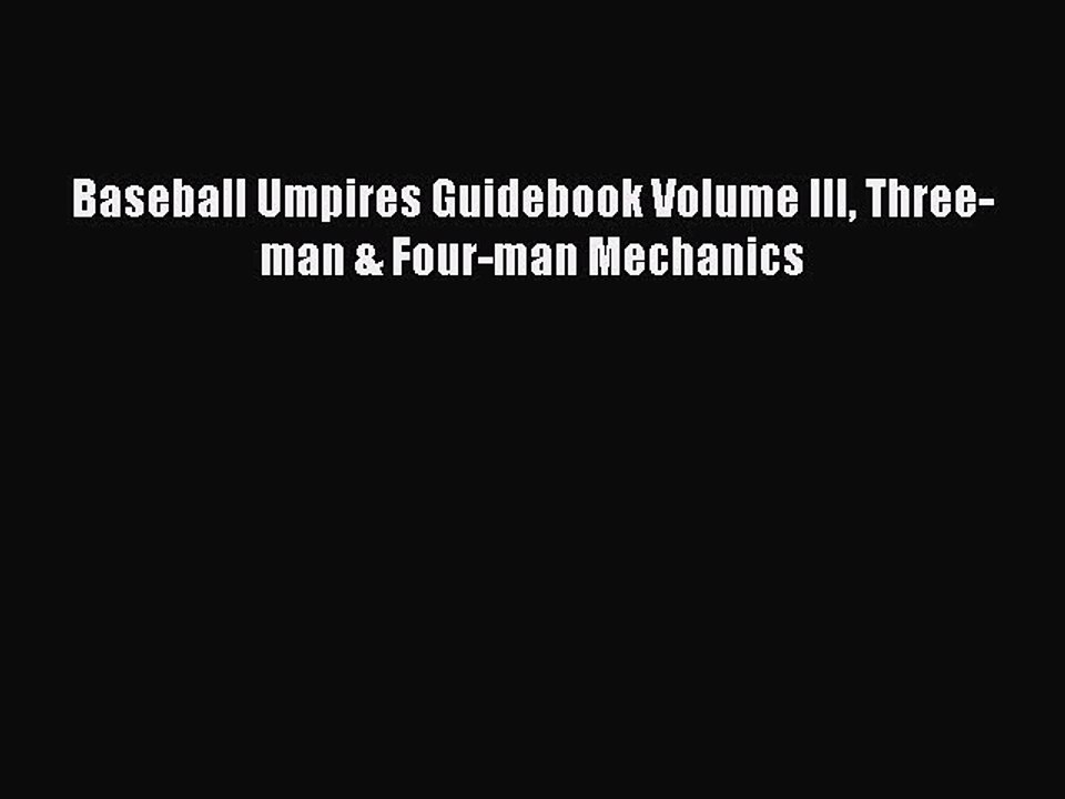 Read Baseball Umpires Guidebook Volume III Three-man & Four-man Mechanics PDF Online